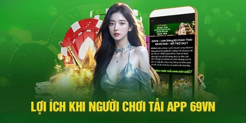 Ưu thế tuyệt vời nhận được khi tải app 69VN